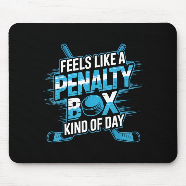 Feels Like A Penalty Box Kind Of Day Funny Hockey  Mouse Pad (Front)