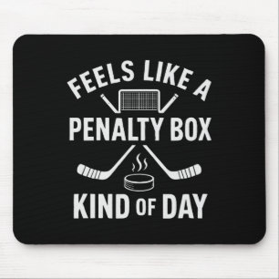 Feels Like A Penalty Box Kind Of Day Funny Hockey Mouse Pad