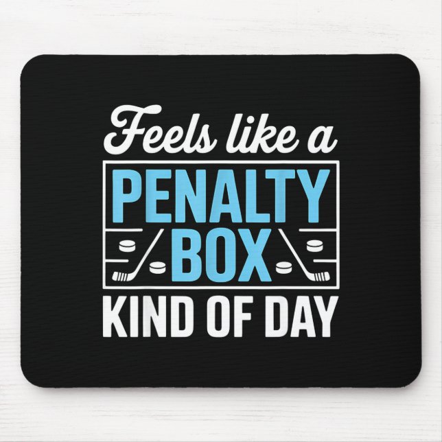 Feels Like A Penalty Box Kind Of Day Funny Hockey  Mouse Pad (Front)