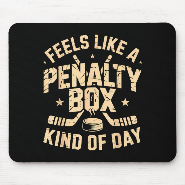 Feels Like A Penalty Box Kind Of Day Funny Hockey  Mouse Pad (Front)