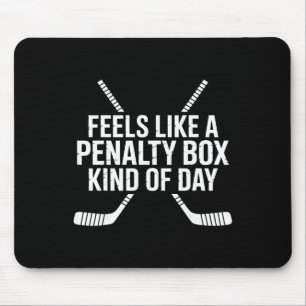 Feels Like A Penalty Box Kind Of Day Funny Hockey Mouse Pad