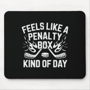 Feels Like A Penalty Box Kind Of Day Funny Hockey Mouse Pad