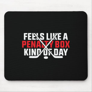 Feels Like A Penalty Box Kind Of Day Funny Hockey Mouse Pad