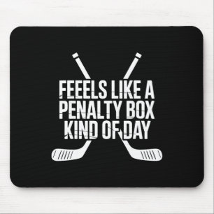 Feels Like A Penalty Box Kind Of Day Funny Hockey Mouse Pad