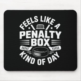 Feels Like A Penalty Box Kind Of Day Funny Hockey Mouse Pad