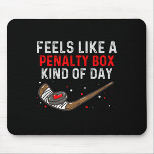 Feels Like A Penalty Box Kind Of Day Funny Hockey Mouse Pad