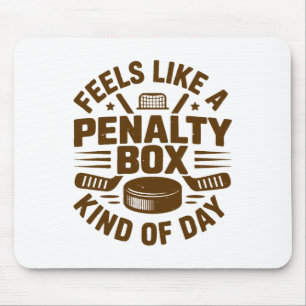 Feels Like A Penalty Box Kind Of Day Funny Hockey Mouse Pad