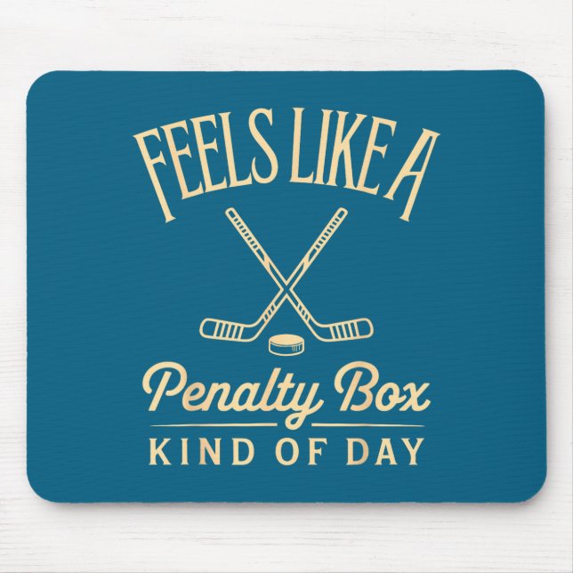 Feels Like A Penalty Box Kind Of Day Funny Hockey  Mouse Pad (Front)