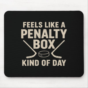 Feels Like A Penalty Box Kind Of Day Funny Hockey Mouse Pad