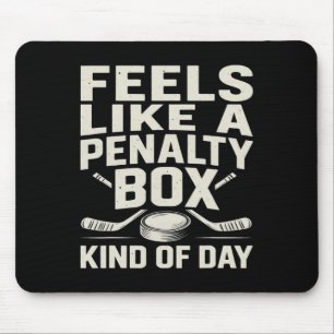 Feels Like A Penalty Box Kind Of Day Funny Hockey  Mouse Pad