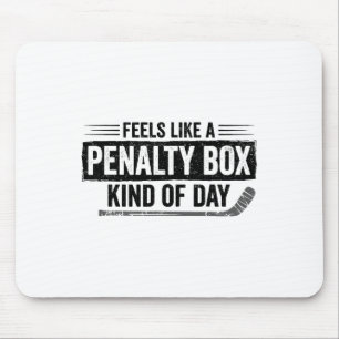 Feels Like A Penalty Box Kind Of Day Funny Hockey Mouse Pad