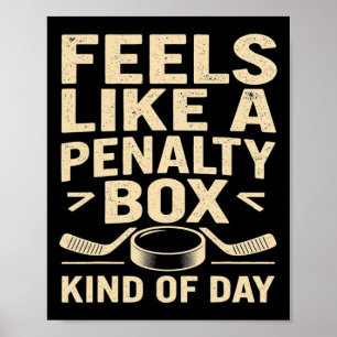 Feels Like A Penalty Box Kind Of Day Funny Hockey Poster