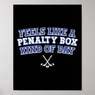 Feels Like A Penalty Box Kind Of Day Funny Hockey Poster