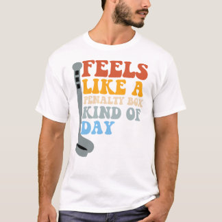 Feels Like a Penalty Box Kind of Day Funny Hockey T-Shirt