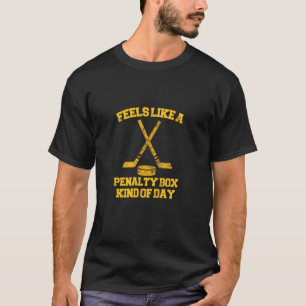 Feels Like A Penalty Box Kind Of Day Funny Hockey T-Shirt