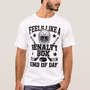 Feels Like A Penalty Box Kind Of Day Funny Hockey  T-Shirt