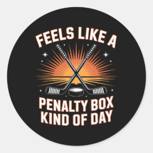Feels Like A Penalty Box Kind Of Day Hockey _2 Classic Round Sticker