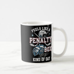 Feels Like A Penalty Box Kind Of Day Hockey _4 Coffee Mug