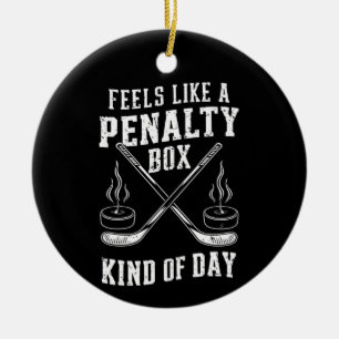 Feels Like A Penalty Box Kind Of Day Hockey Ceramic Ornament