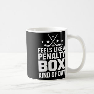 Feels Like A Penalty Box Kind Of Day Hockey Coffee Mug