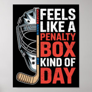 Feels Like A Penalty Box Kind Of Day Hockey Goalie Poster