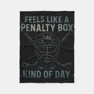 Feels Like A Penalty Box Kind Of Day Hockey Humor  Fleece Blanket