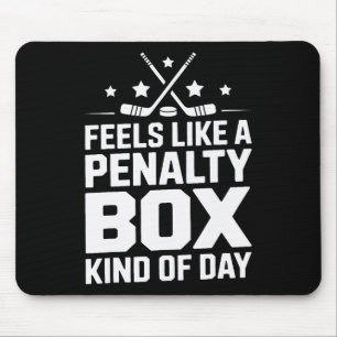 Feels Like A Penalty Box Kind Of Day Hockey Mouse Pad
