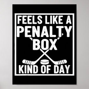 Feels Like A Penalty Box Kind Of Day Hockey Player Poster