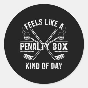 Feels Like A Penalty Box Kind Of Day Ice Hockey Ho Classic Round Sticker
