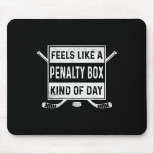 Feels Like A Penalty Box Kind Of Day Ice Hockey Ho Mouse Pad