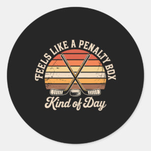 Feels Like A Penalty Box Kind Of Day Ice Hockey Pl Classic Round Sticker