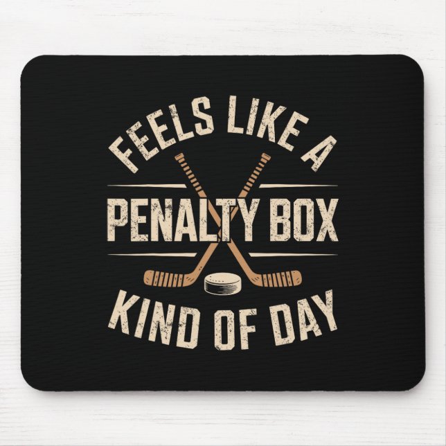 Feels Like A Penalty Box Kind Of Day  Mouse Pad (Front)