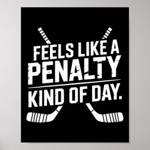 Feels Like A Penalty Kind Of Day Funny Hockey Sayi Poster