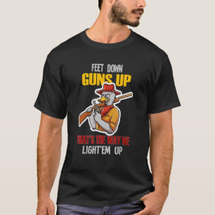 Feet Down Guns Up That's The Way We Light 'em Up D T-Shirt