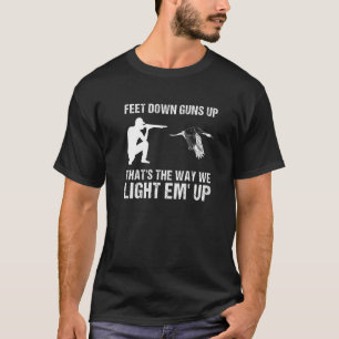 Feet Down Guns Up Thats The Way We Light'em Up Goo T-Shirt