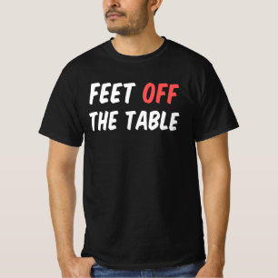 Feet Off The Table T-Shirt