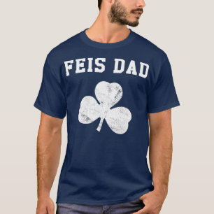 Feis Dad  Funny Father Of Irish Dancer Shamrock T-Shirt