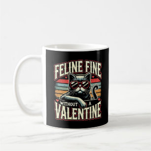 Feline Fine Without Valentine Cat Anti-Valentines Coffee Mug