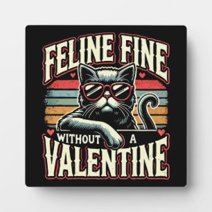 Feline Fine Without Valentine Cat Anti-Valentines Plaque