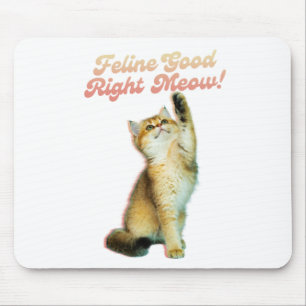 Feline Good Right Meow Funny Cat Quote Cute Kitten Mouse Pad