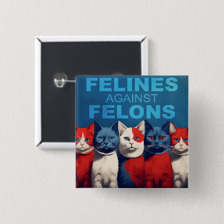 FELINES AGAINST FELONS Button (THE ORIGINAL!)