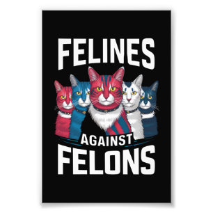 Felines Against Felons  Photo Print