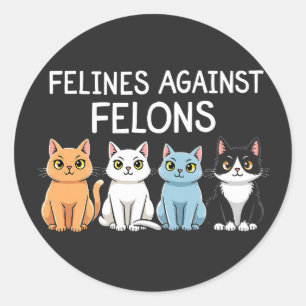 Felines against felons Trump Harris Election Cat  Classic Round Sticker