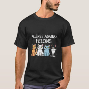 Felines against felons Trump Harris Election Cat T-Shirt