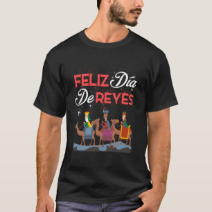 Feliz Dia De Reyes Happy Three Kings Day Epiphany T-Shirt