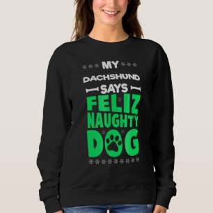 Feliz Naughty Dog Cute Dachshund Christmas Sweatshirt