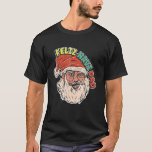 Feliz Navi Dad Xmas Dad for Fathers Day in Dec 2 T-Shirt