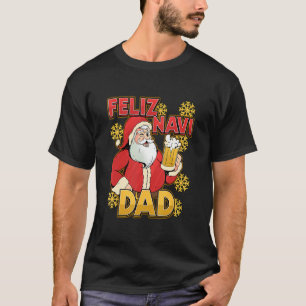 Feliz Navi Dad Xmas Dad for Fathers Day in Dec T-Shirt