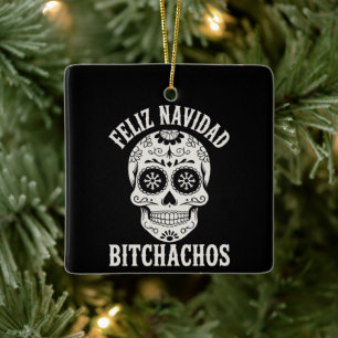 Feliz Navidad Bitchachos Funny Sarcastic Christmas Ceramic Ornament
