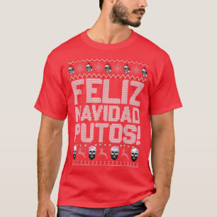 Feliz Navidad Putos Funny Mexican Ugly Xmas Party  T-Shirt